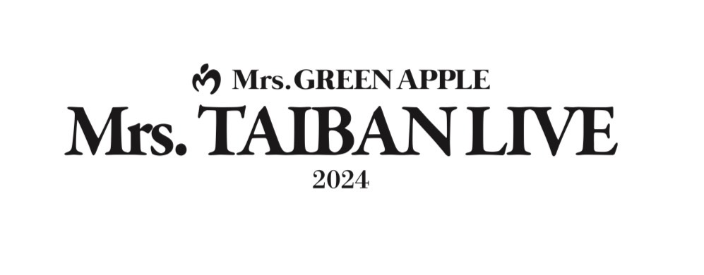 ≪Mrs. TAIBAN LIVE 2024≫開催決定！ -Mrs. GREEN APPLE OFFICIAL 