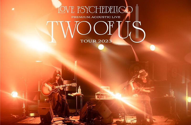 LOVE PSYCHEDELICO Premium Acoustic Live  "TWO OF US" Tour 2023