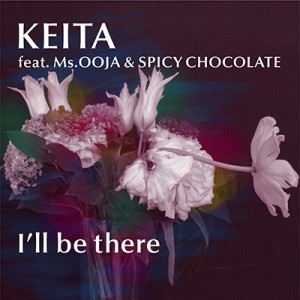 KEITA feat. Ms.OOJA & SPICY CHOCOLATE（スパイシーチョコレート）「I’ll be there」