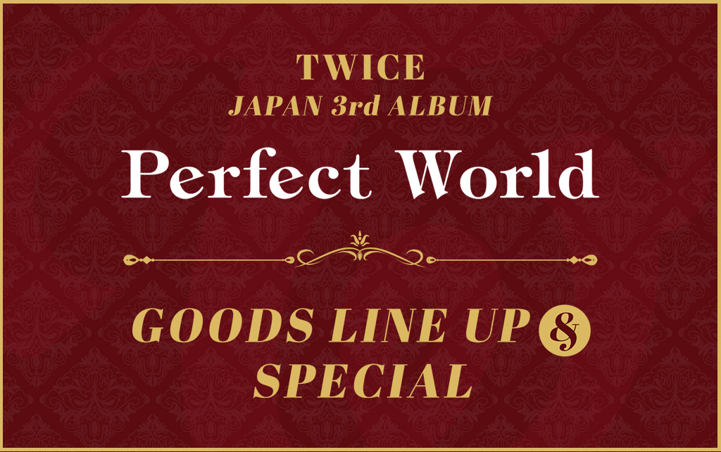 TWICE JAPAN 3rd ALBUM『Perfect World』GOODS LINEUP＆SPECIAL