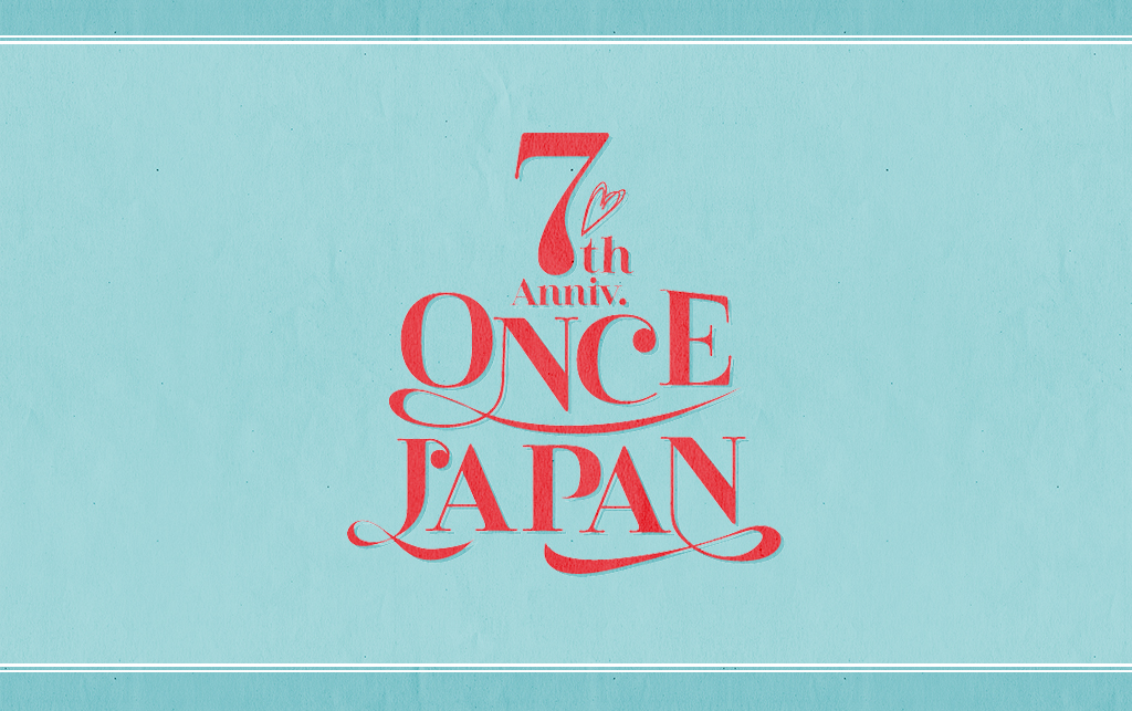 ONCE JAPAN 7th Anniversary！